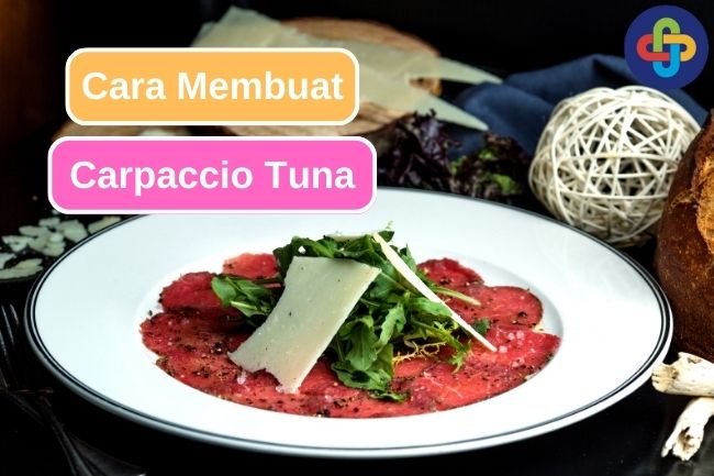 Cara Membuat Carpaccio Tuna di Rumah